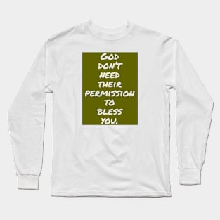 God don't need their permission to bless you. Long Sleeve T-Shirt